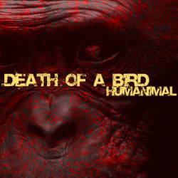 Death Of A Bird : Humanimal